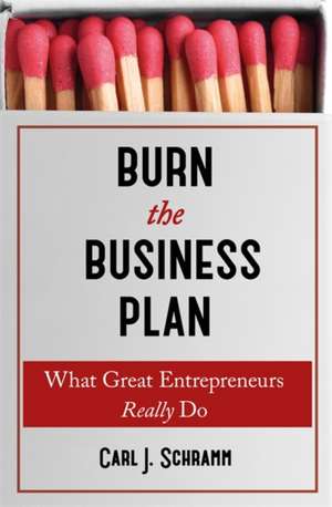 Burn The Business Plan de Carl J. Schramm