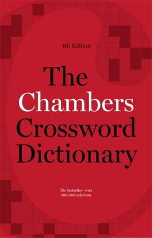 The Chambers Crossword Dictionary, 4th Edition: Teach Yourself de Chambers Ed