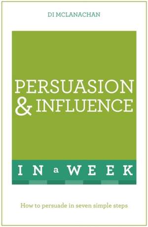 Persuasion & Influence in a Week de Di McLanachan