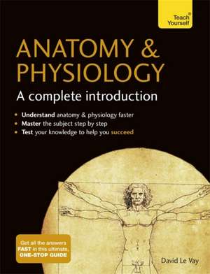 Anatomy & Physiology: A Complete Introduction de DAVID LE VAY