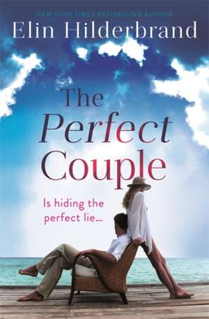 Perfect Couple: Are they hiding the perfect lie? de Elin Hilderbrand