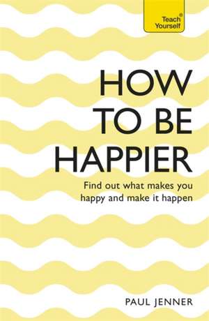 How to Be Happier: Break Down the Barriers to Success de Paul Jenner