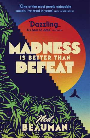 Madness is Better than Defeat de Ned Beauman