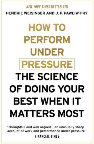 How to Perform Under Pressure de Hendrie Weisinger