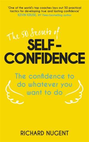 The 50 Secrets of Self-Confidence de Richard Nugent