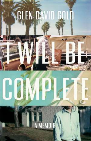 I Will Be Complete de Glen David Gold