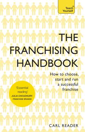 The Franchising Handbook: How to Choose, Start & Run a Successful Franchise de Carl Reader