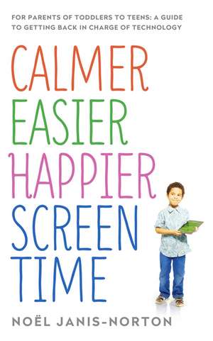 Calmer Easier Happier Screen Time de Noel Janis-Norton