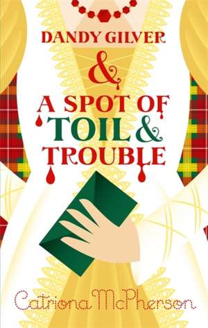 Dandy Gilver and a Spot of Toil and Trouble de Catriona Mcpherson