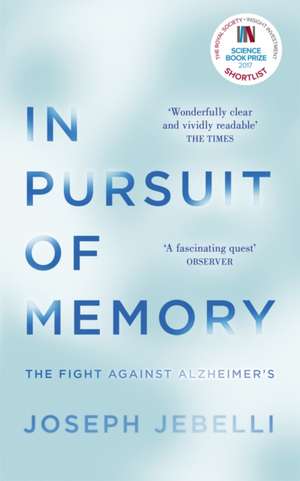 In Pursuit of Memory: The Fight Against Alzheimer's: Shortlisted for the Royal Society Prize de Joseph Jebelli