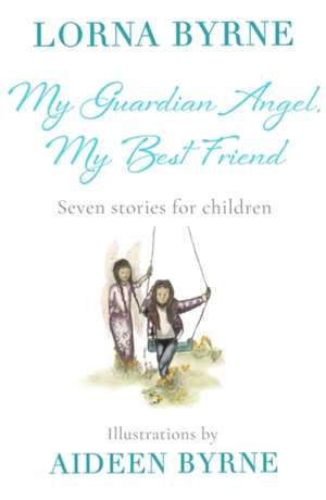 My Guardian Angel, My Best Friend de Lorna Byrne