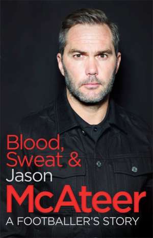 McAteer, J: Blood, Sweat and McAteer de Jason McAteer