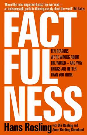 Factfulness: Ten Reasons We're Wrong About the World – and Why Things Are Better Than You Think de Hans Rosling