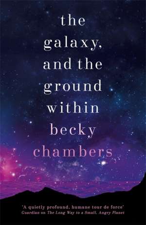 The Galaxy, and the Ground Within de Becky Chambers