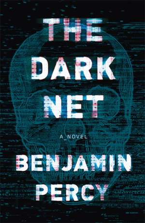 The Dark Net de Benjamin Percy