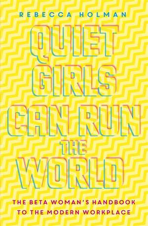 Quiet Girls Can Run the World de Rebecca Holman