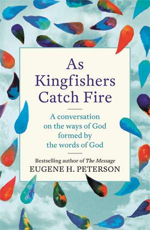 As Kingfishers Catch Fire de Eugene Peterson