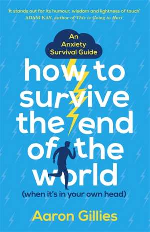 How to Survive the End of the World (When it's in Your Own Head) de Aaron Gillies