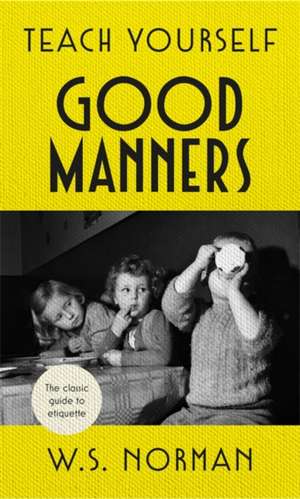 Teach Yourself Good Manners de W S Norman