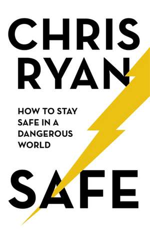 Safe: How to stay safe in a dangerous world de Chris Ryan