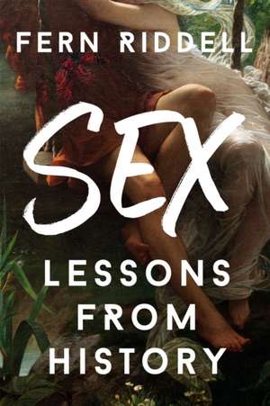 Sex: Lessons From History de Fern Riddell