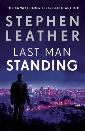 Last Man Standing: The most gripping thriller you'll read this year for fans of Jack Reacher and Clive Cussler de Stephen Leather