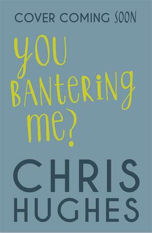 You Bantering Me? de Chris Hughes