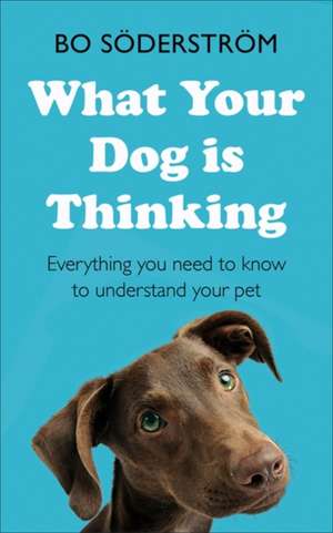 What Your Dog Is Thinking de Bo Soederstroem