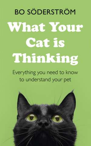 What Your Cat Is Thinking de Bo Soderstrom