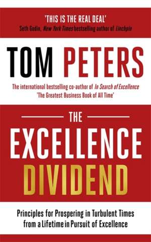 The Excellence Dividend: The Rules of Excellence from a Lifetime in Pursuit of Perfection de Tom Peters