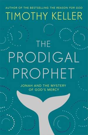 The Prodigal Prophet: Jonah and the Mystery of God's Mercy de Timothy Keller