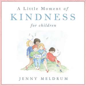 A Little Moment of Kindness for Children de Jenny Meldrum