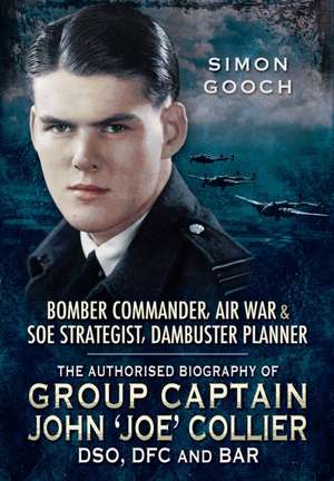 Bomber Commander, Air War and SOE Strategist, Dambuster Planner de Simon Gooch