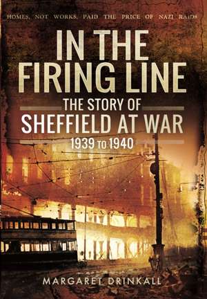 Story of Sheffield at War 1939 to 1945 de Margaret Drinkall