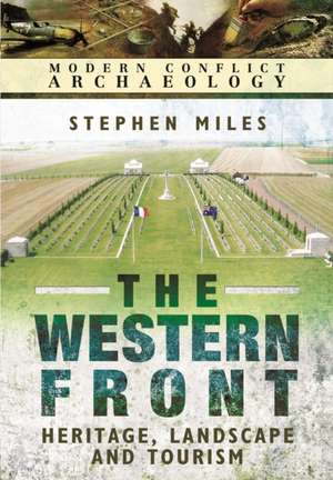 Western Front: Landscape, Tourism and Heritage de Stephen Miles