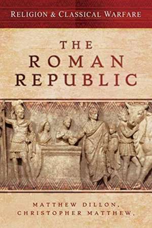 Religion & Classical Warfare: The Roman Republic de Christopher Matthew