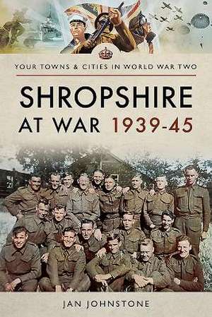 Shropshire at War 1939-45 de Janet Johnstone