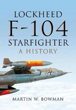 Lockheed F-104 Starfighter de Martin W. Bowman