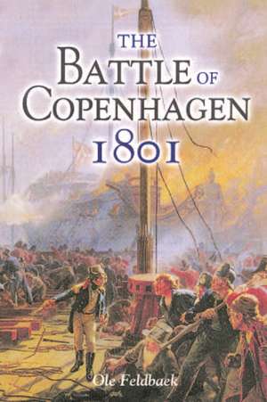 The Battle of Copenhagen 1801 de Ole Feldbaek