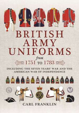 British Army Uniforms of the American Revolution 1751 - 1783 de Carl J. Franklin