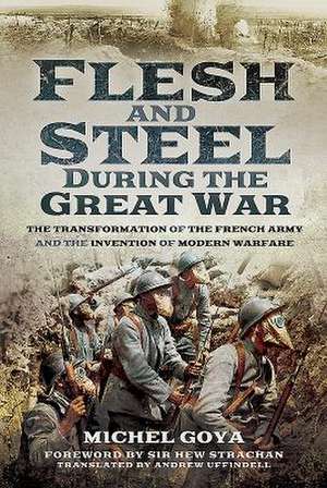 Flesh and Steel During the Great War de Michel Goya