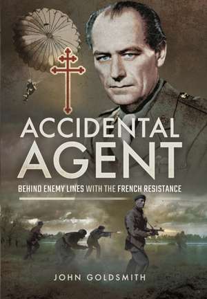 Accidental Agent: Behind Enemy Lines with the French Resistance de John Goldsmith