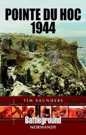 Pointe Du Hoc 1944 de Tim Saunders