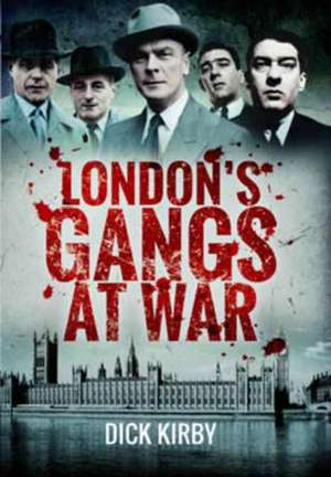 London's Gangs at War de Dick Kirby