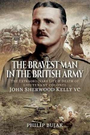 The Bravest Man in the British Army de Philip Bujak