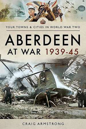 Aberdeen at War 1939-45 de Craig Armstrong