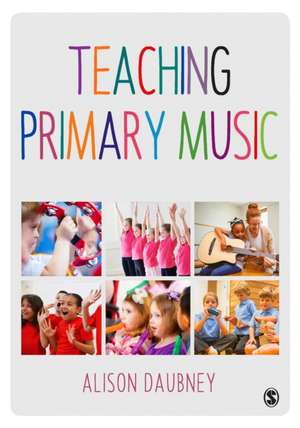 Teaching Primary Music de Alison Daubney