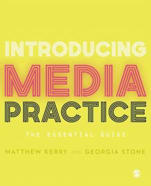 Introducing Media Practice: The Essential Guide de Matthew Kerry