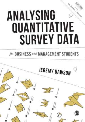 Analysing Quantitative Survey Data for Business and Management Students de Jeremy F. Dawson