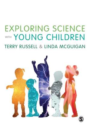 Exploring Science with Young Children: A Developmental Perspective de Terry Russell